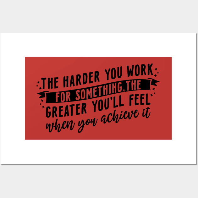 The harder you work for something, the greater you'll feel when you achieve it Wall Art by WoodShop93